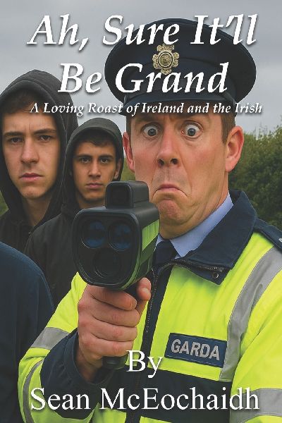 Ah, Sure Itll Be Grand: A Loving Roast Of Ireland And The Irish