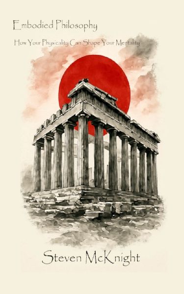 Embodied Philosophy: How Your Physicality Can Shape Your Mentality