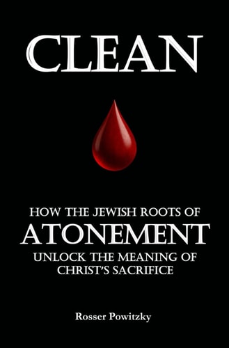 Clean How the Jewish Roots of Atonement Unlock the Meaning of Christ's Sacrifice