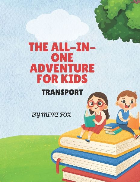 THE ALL-IN-ONE ADVENTURE FOR KIDS: TRANSPORT