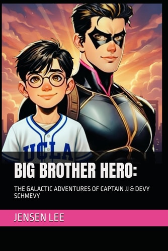 BIG BROTHER HERO:: THE GALACTIC ADVENTURES OF CAPTAIN JJ & DEVY SCHMEVY