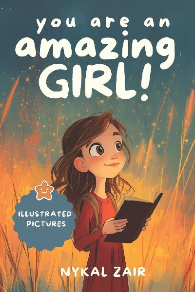 You Are an Amazing Girl: Inspiring stories of Friendship, Bravery, Self Discovery and Empowerment (Motivational Book for Children)