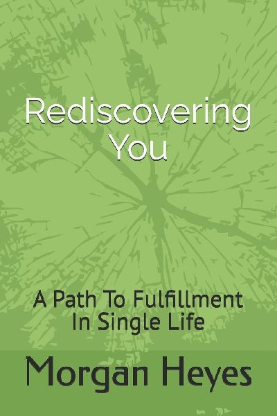 Rediscovering You: A Path To Fulfillment In Single Life