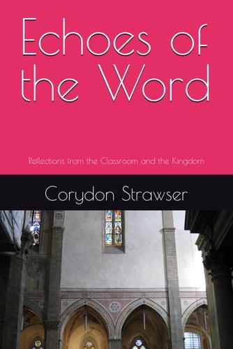 Echoes of the Word: Reflections from the Classroom and the Kingdom