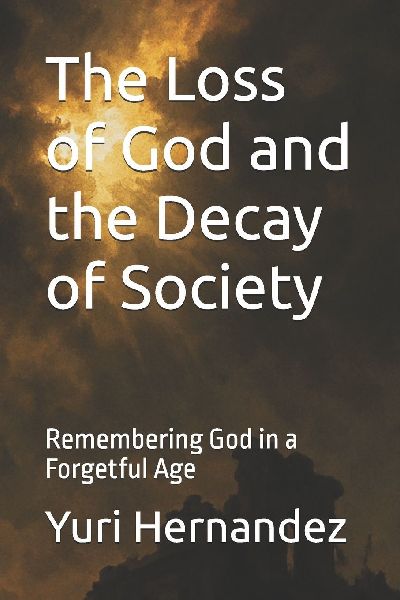 The Loss of God and the Decay of Society: Remembering God in a Forgetful Age