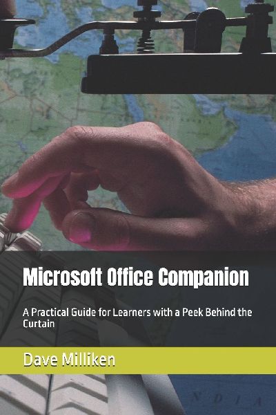 Microsoft Office Companion Book: A Practical Guide for Learners with a Peek Behind the Curtain
