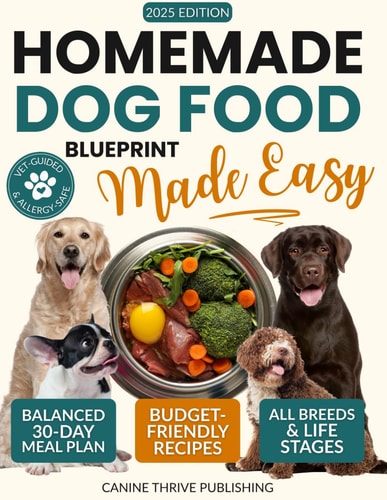 Homemade Dog Food Blueprint Made Easy Vet-Guided, Allergy-Safe Recipes Dogs Adore - With Balanced, Budget-Friendly Meal Plans for Energy, Longevity & Healthy Weight (All Breeds & Life Stages)