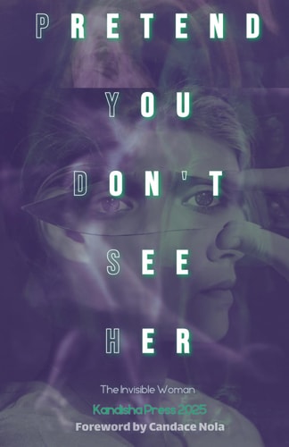 Pretend You Don't See Her The Invisible Woman: Kandisha Press 2025 Women of Horror Anthology