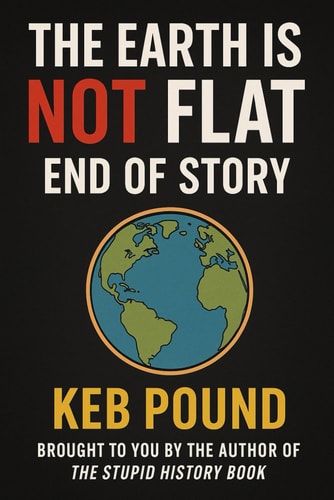 The Earth is NOT Flat, End of Story
