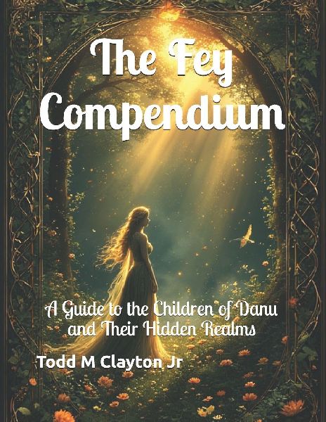 The Fey Compendium: A Guide to the Children of Danu and Their Hidden Realms