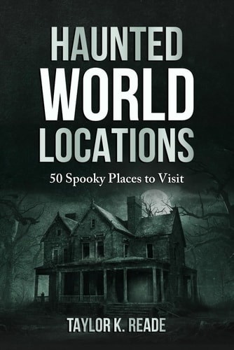 Haunted World Locations 50 Spooky Places to Visit