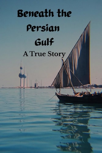 Beneath the Persian Gulf A True Story