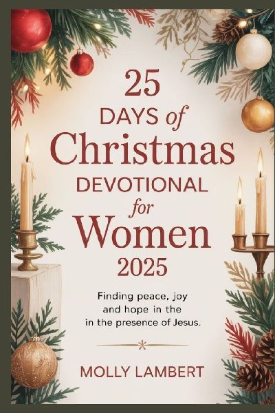 25 DAYS OF CHRISTMAS DEVOTIONAL FOR WOMEN 2025: Finding Peace, Joy, and Hope in the Presence of Jesus