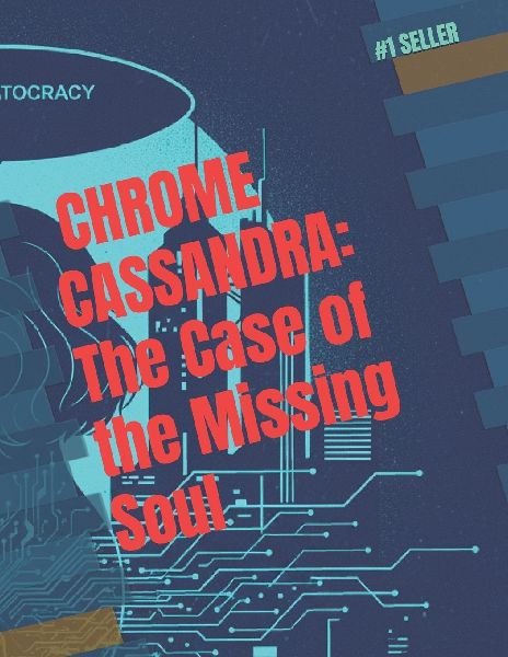 CHROME CASSANDRA: The Case of the Missing Soul