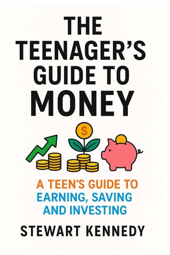 The Teenager's Guide to Money A Teen's Guide to Earning, Saving and Investing