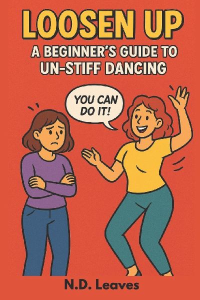Loosen Up: A Beginners Guide to Un-Stiff Dancing: The Journey from Stiff Susan to Shakin Susan | 6x9 inches | A Fun Step-by-Step Guide for Beginners to Loosen Up, Improve Rhythm, and Enjoy Dancing with Confidence