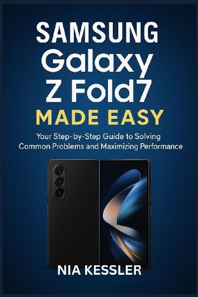 Samsung Galaxy Z Fold7 Made Easy: Your Step-by-Step Guide to Solving Common Problems and Maximizing Performance
