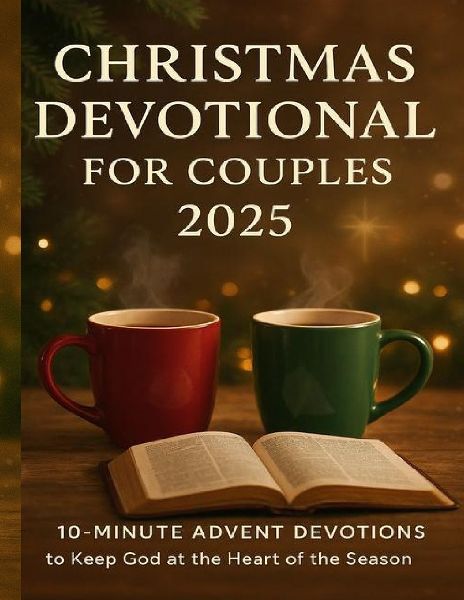 Christmas Devotional for Couples 2025: 10-Minute Advent Devotions to Keep God at the Heart of the Season