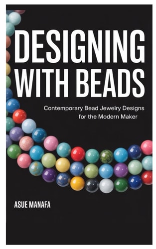 Designing with Beads Contemporary Bead Jewelry Designs for the Modern Maker