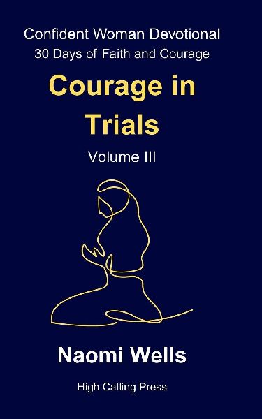 Volume III: Courage in Trials