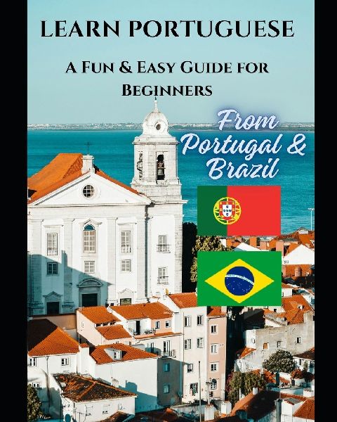Learn Portuguese: A Fun & Easy Guide for beginners From Portugal & Brazil