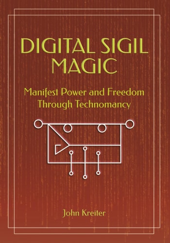 Digital Sigil Magic: Manifest Power and Freedom Through Technomancy
