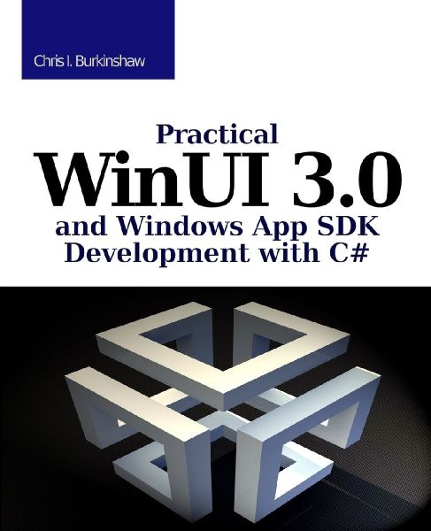 Practical WinUI 3 and Windows App SDK Development with C