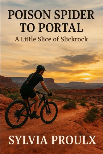 Poison Spider to Portal: A Little Slice of Slick Rock: One Mountain Biker’s Journey