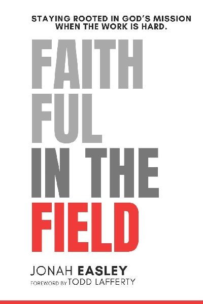 Faithful in the Field: Staying Rooted in Gods Mission When the Work Is Hard