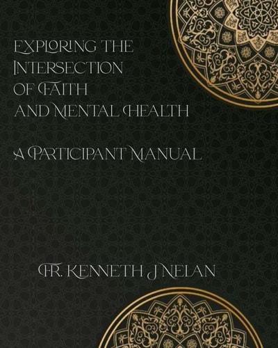 Exploring the Intersection of Faith and Mental Health: Participant Manual