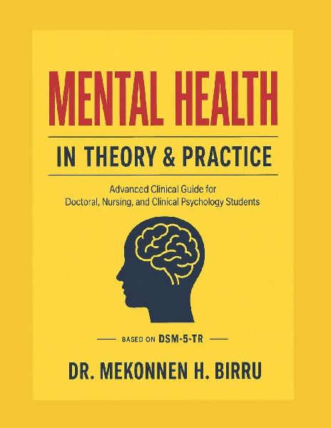 MENTAL HEALTH  IN THEORY AND PRACTICE: An Advanced Clinical Guide for Doctoral, Nursing, and Clinical Psychology Students Featuring 1,200 NCLEX® and Board-Style Practice Questions with Comprehensive Rationales