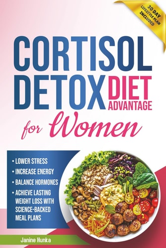 Cortisol Detox Diet Advantage for Women: Lower Stress, Increase Energy, and Balance Hormones to Achieve Lasting Weight Loss with Science-Backed Meal Plans (Longevity Advantage)