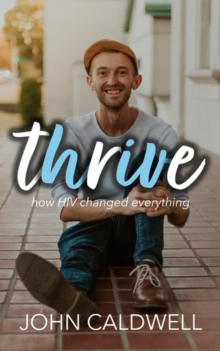 thrive: how HIV changed everything