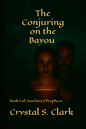 The Conjuring on the Bayou: Book I of Joachine's Prophecy