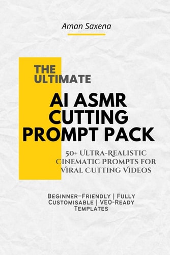 Ultimate AI ASMR Cutting Prompt Pack: 50+ Ultra-Realistic Cinematic Cutting Prompts for Viral Video Creators (Beginner Friendly, Fully Customizable, VEO & AI Video Ready)