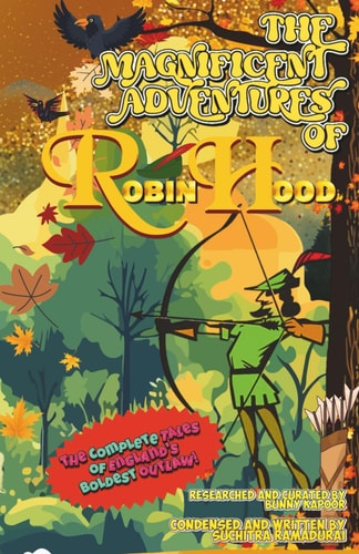 THE MAGNIFICENT ADVENTURES OF ROBIN HOOD; Condensed and Written by Suchitra Ramadurai; Size 5.5x8.5"; Softcover/Paperback: The Complete Tales of England's Boldest Outlaw!