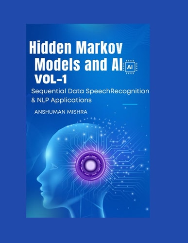 Hidden Markov Models and AI Sequential Data, Speech Recognition & NLP Applications VOL-1 (AI AND MATH NEW)