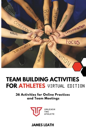 Team-Building Activities For Athletes: Virtual Edition: 36 Activities for Online Practices and Team Meetings (Unleash the Athlete)
