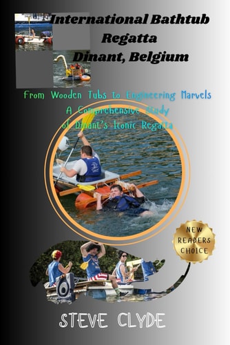 International Bathtub Regatta Dinant, Belgium: From Wooden Tubs to Engineering Marvels: A Comprehensive Study of Dinant’s Iconic Regatta