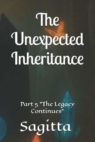 The Unexpected Inheritance: Part 5 "The Legacy Continues"