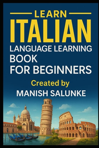 Italian Language Learning Book For Beginners: A Step-by-Step Guide to Speaking, Reading, and Understanding Italian (Complete Beginner’s Language Learning Series: Master Essential Phrases & Grammar)
