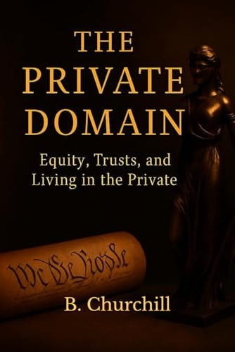 THE PRIVATE DOMAIN: Equity, Trusts, and Living In The Private (Rabbit Holes & Remedies)