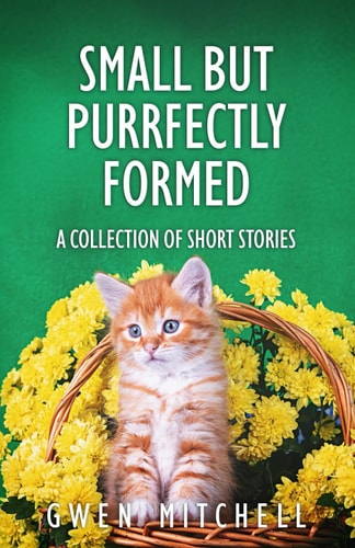 Small But Purrfectly Formed: A Collection of Short Stories