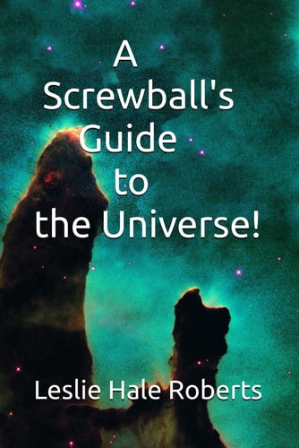 A Screwball's Guide to the Universe!