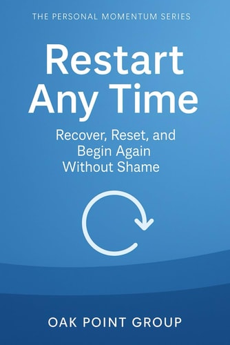 Restart Any Time: Recover, Reset, and Begin Again Without Shame (The Personal Momentum Series)