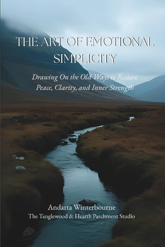 The Art of Emotional Simplicity: Drawing On the Old Ways to Restore Peace, Clarity, and Inner Strength (The Quiet Virtues Series)