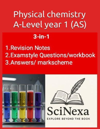 Physical Chemistry A-Level Year 1 (AS): 3-in-1 by SciNexa