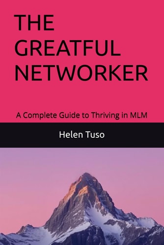 THE GREATFUL NETWORKER: A Complete Guide to Thriving in MLM
