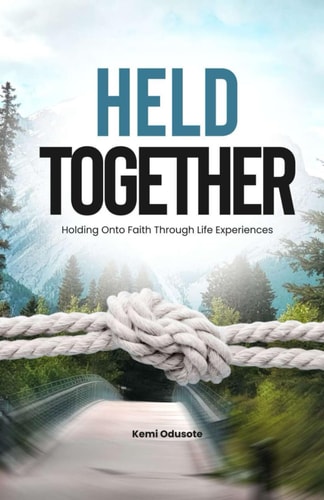 HELD TOGETHER: Holding on to Faith Through Life’s Experiences