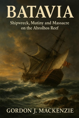 Batavia: Shipwreck, Mutiny and Massacre on the Abrolhos Reef (Shadows on the Map)